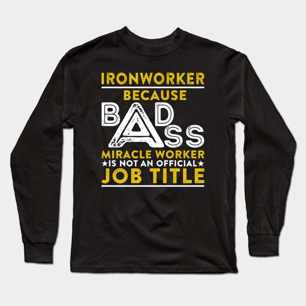 Ironworker Because Badass Miracle Worker Is Not An Official Job Title Long Sleeve T-Shirt by RetroWave